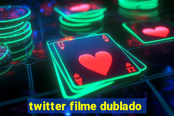 twitter filme dublado